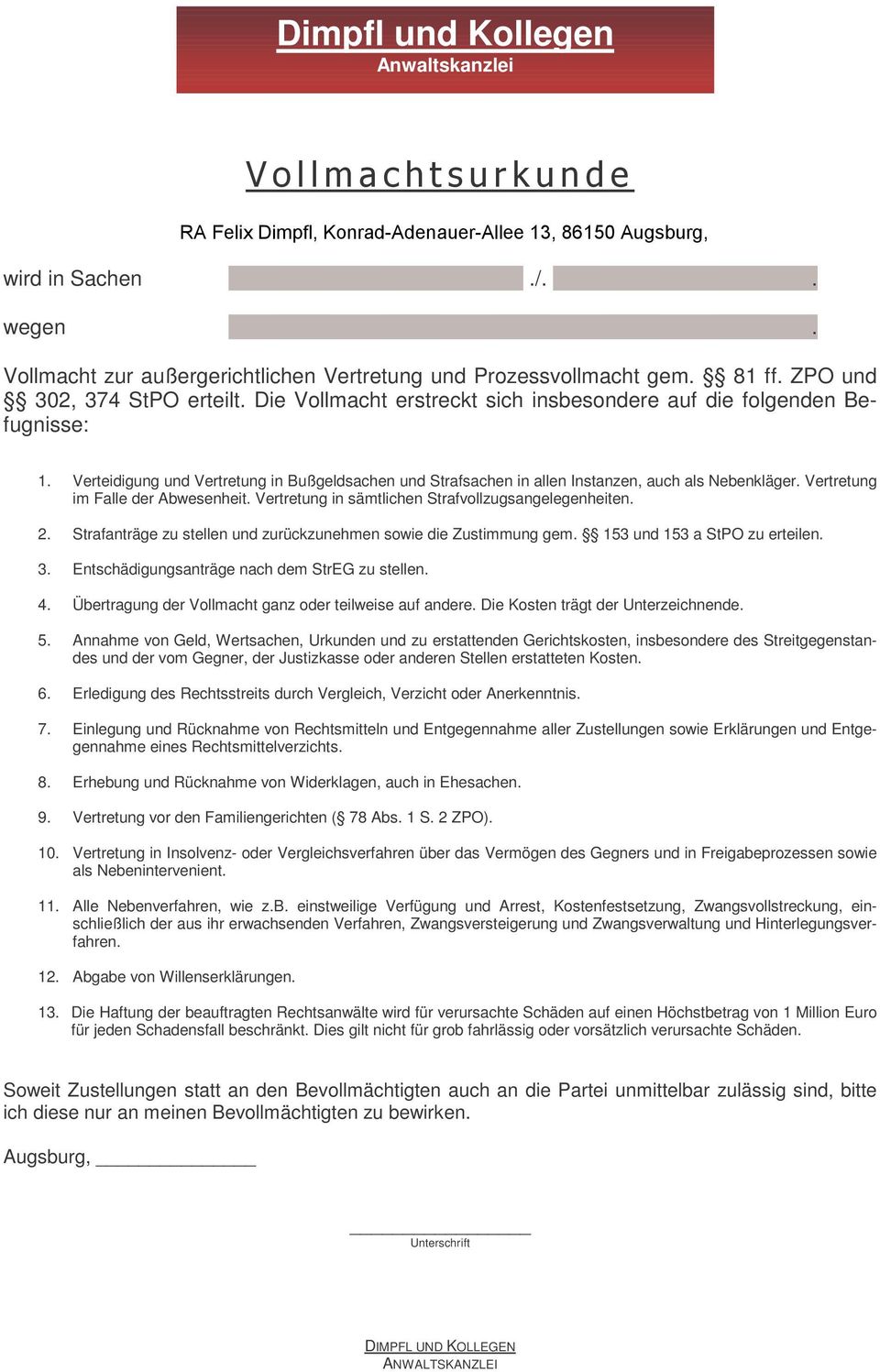 Verteidigung und Vertretung in Bußgeldsachen und Strafsachen in allen Instanzen, auch als Nebenkläger. Vertretung im Falle der Abwesenheit. Vertretung in sämtlichen Strafvollzugsangelegenheiten. 2.