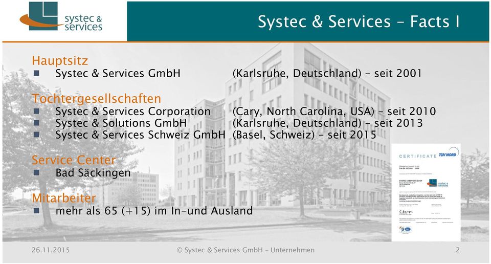 Solutions GmbH (Karlsruhe, Deutschland) seit 2013 Systec & Services Schweiz GmbH (Basel, Schweiz)