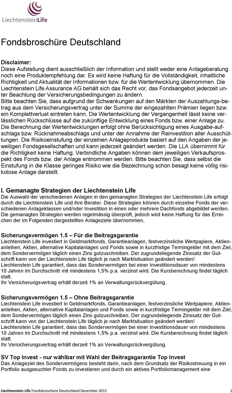 Die Liechtenstein Life Assurance AG behält sich das Recht vor, das Fondsangebot jederzeit unter Beachtung der Versicherungsbedingungen zu ändern.