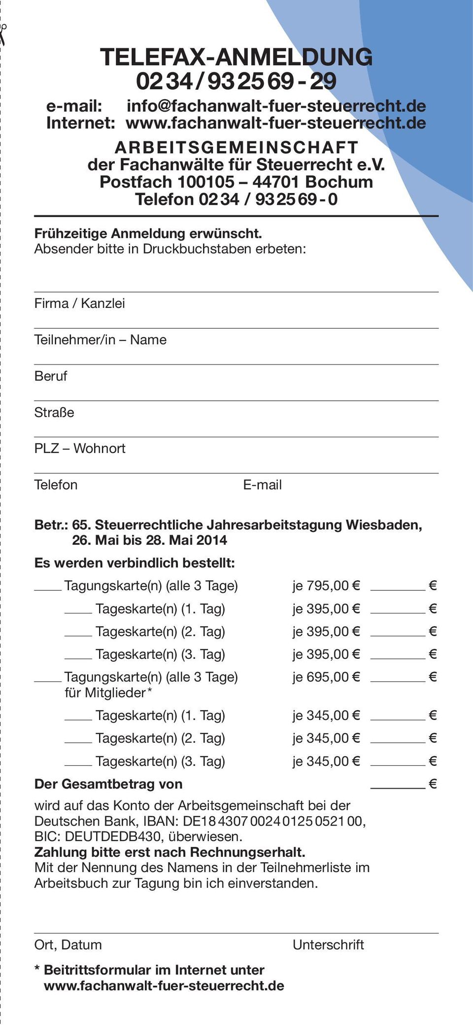 Absender bitte in Druckbuchstaben erbeten: Firma / Kanzlei Teilnehmer/in Name Beruf Straße PLZ Wohnort Telefon E-mail Betr.: 65. Steuerrechtliche Jahresarbeitstagung Wiesbaden, 26. Mai bis 28.