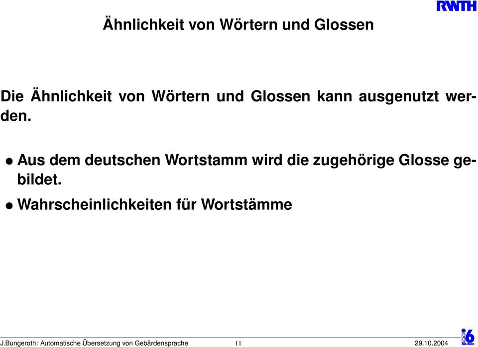 Aus dem deutschen Wortstamm wird die zugehörige Glosse gebildet.
