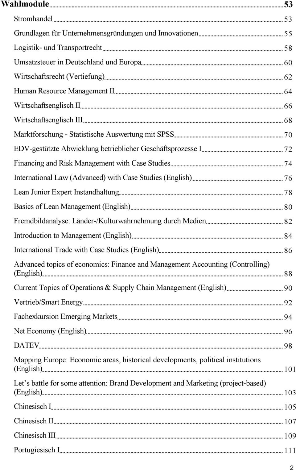 Risk Management with Case Studies 74 International Law (Advanced) with Case Studies (English) 76 Lean Junior Expert Instandhaltung 78 Basics of Lean Management (English) 80 Fremdbildanalyse: Länder