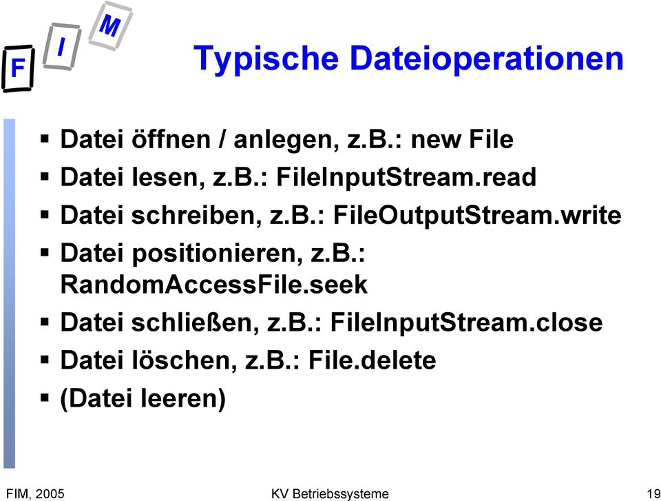 write Datei positionieren, z.b.: RandomAccessFile.seek Datei schließen, z.