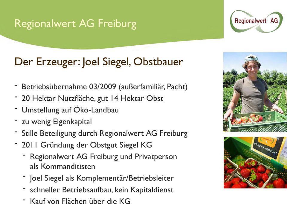Stille Beteiligung durch Regionalwert AG Freiburg! 2011 Gründung der Obstgut Siegel KG!