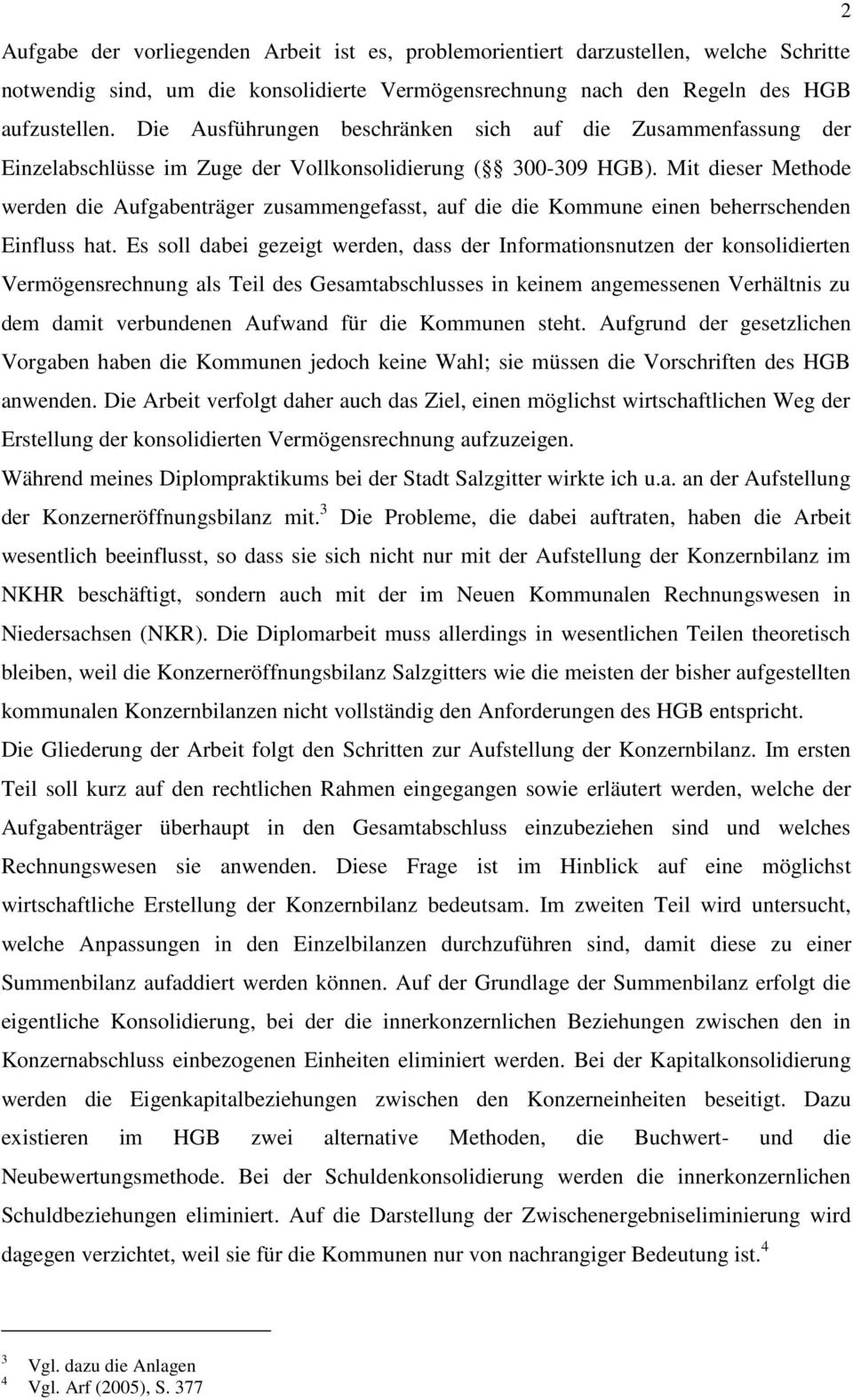 Mit dieser Methode werden die Aufgabenträger zusammengefasst, auf die die Kommune einen beherrschenden Einfluss hat.