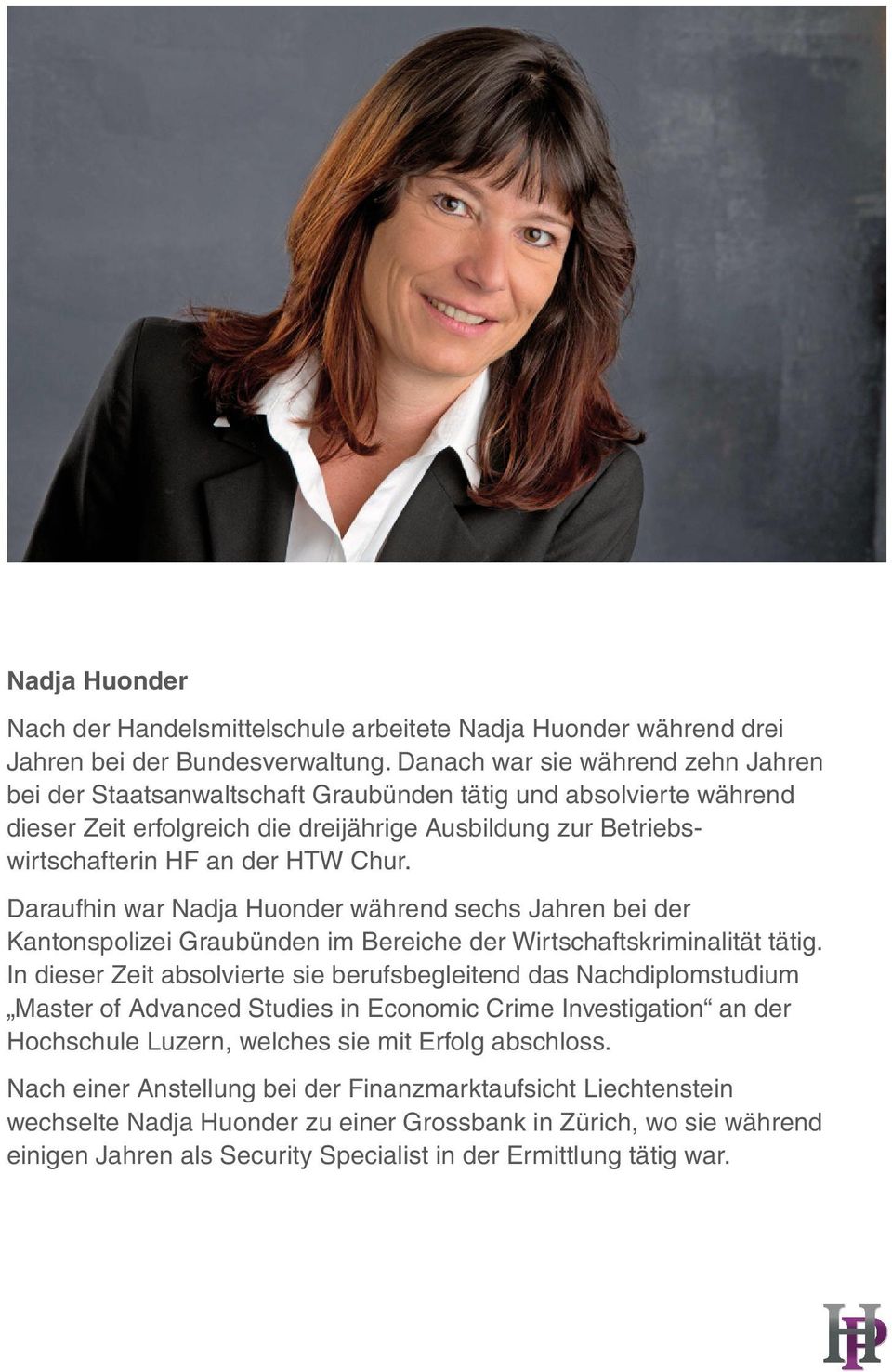 Daraufhin war Nadja Huonder während sechs Jahren bei der Kantonspolizei Graubünden im Bereiche der Wirtschaftskriminalität tätig.