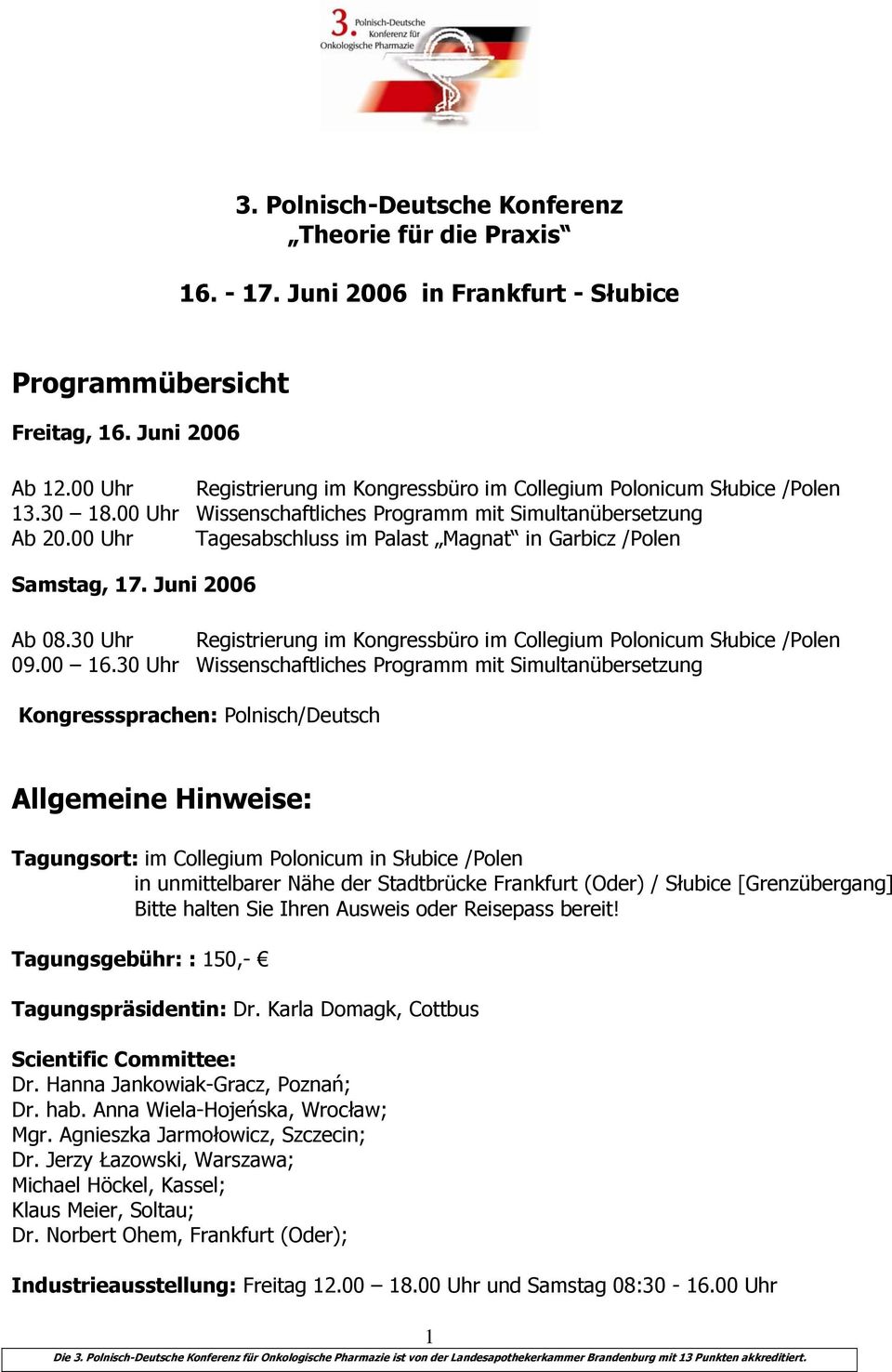 00 Uhr Tagesabschluss im Palast Magnat in Garbicz /Polen Samstag, 17. Juni 2006 Ab 08.30 Uhr Registrierung im Kongressbüro im Collegium Polonicum Słubice /Polen 09.00 16.