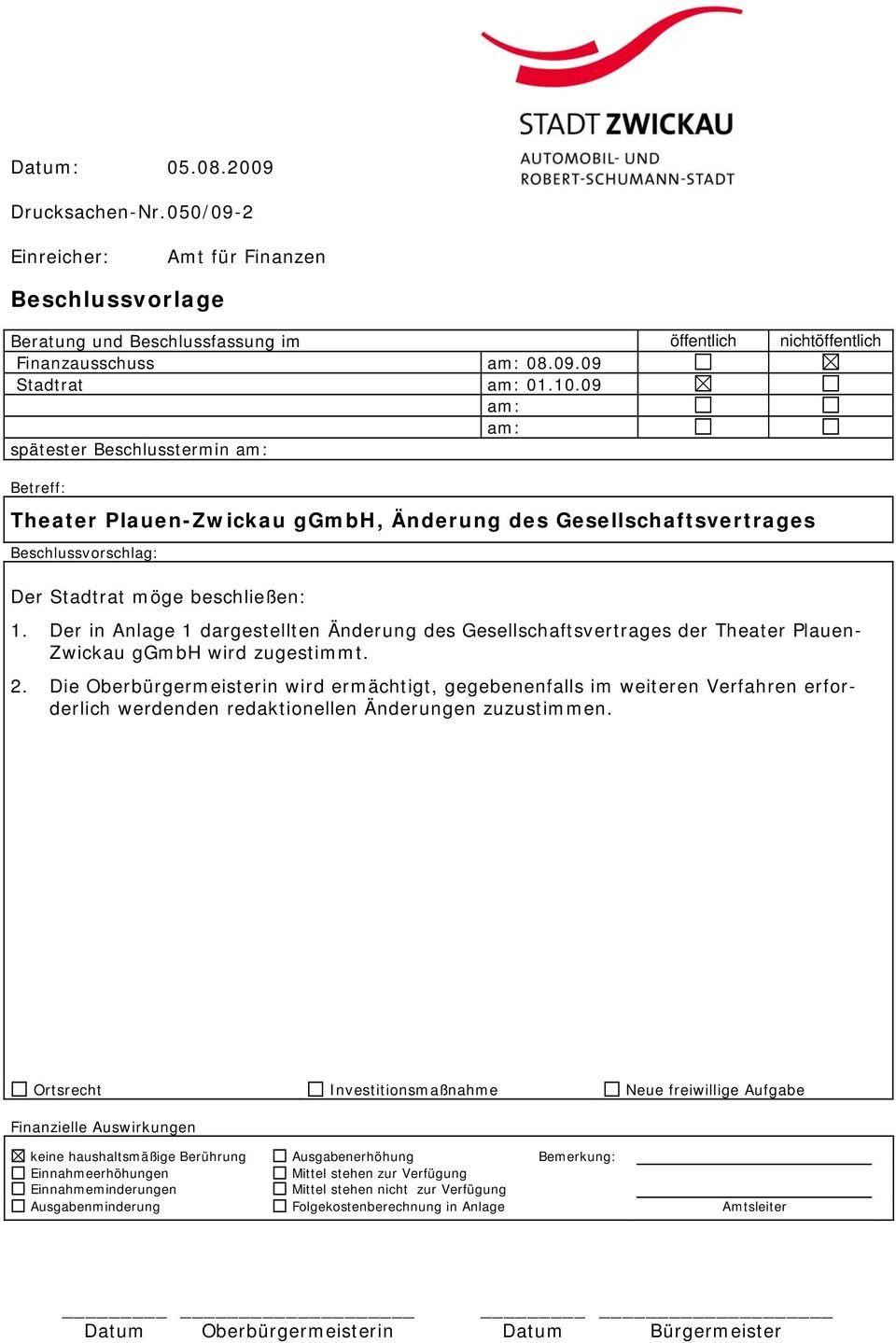Der in Anlage 1 dargestellten Änderung des Gesellschaftsvertrages der Theater Plauen- Zwickau ggmbh wird zugestimmt. 2.