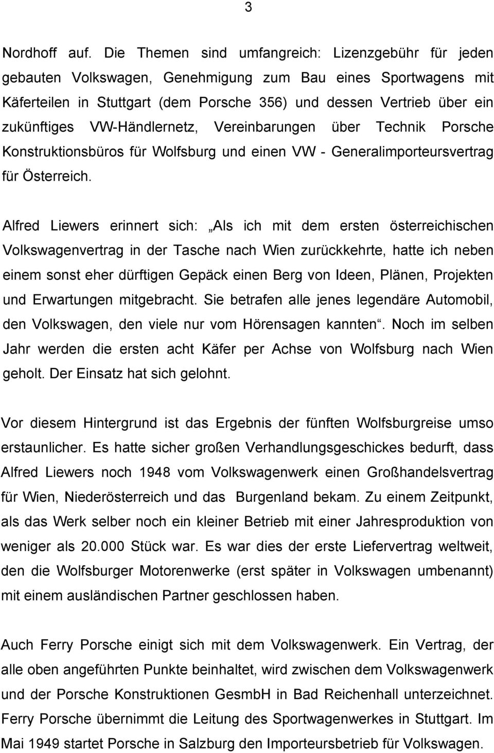 VW-Händlernetz, Vereinbarungen über Technik Porsche Konstruktionsbüros für Wolfsburg und einen VW - Generalimporteursvertrag für Österreich.