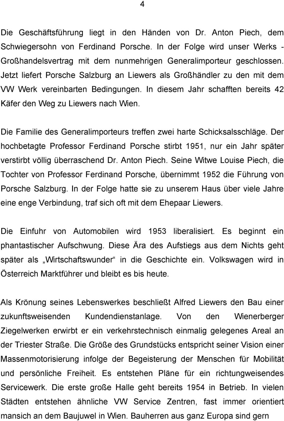 Jetzt liefert Porsche Salzburg an Liewers als Großhändler zu den mit dem VW Werk vereinbarten Bedingungen. In diesem Jahr schafften bereits 42 Käfer den Weg zu Liewers nach Wien.