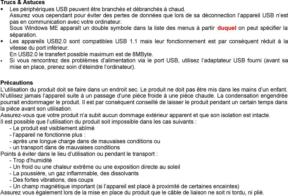 Sous Windows ME apparaît un double symbole dans la liste des menus à partir duquel on peut spécifier la séparation. Les appareils USB2.0 sont compatibles USB 1.