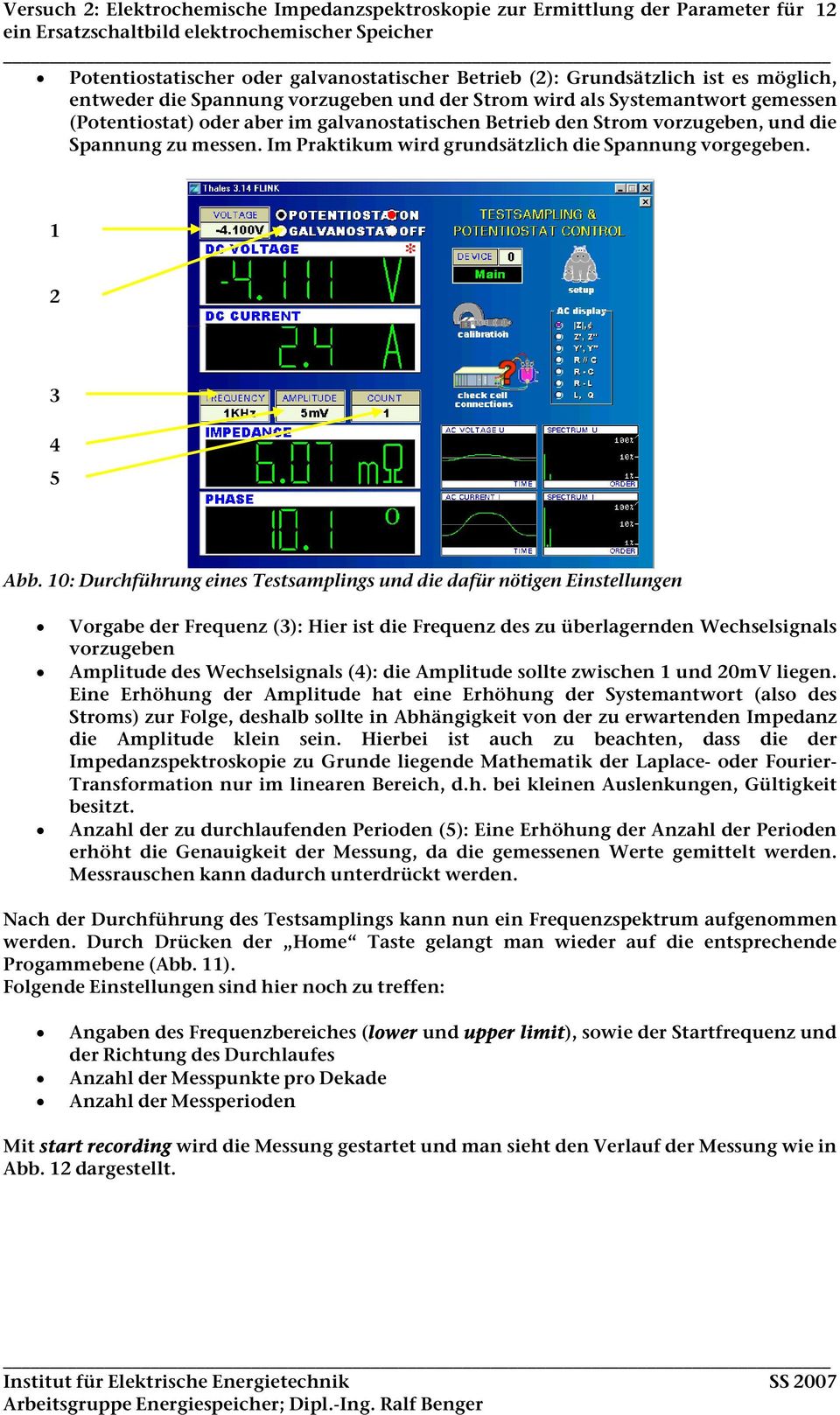 Im Praktikum wird grundsätzlich die Spannung vorgegeben. 1 2 3 4 5 Abb.