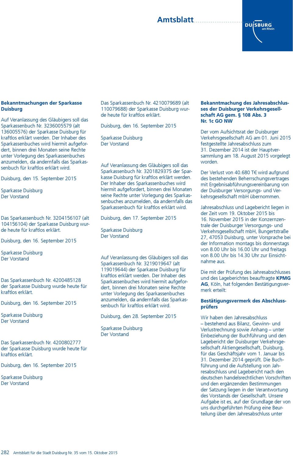 wird. Duisburg, den 15. September 2015 Sparkasse Duisburg Der Vorstand Das Sparkassenbuch Nr. 3204156107 (alt 104156104) der Sparkasse Duisburg wurde heute für kraftlos erklärt. Duisburg, den 16.