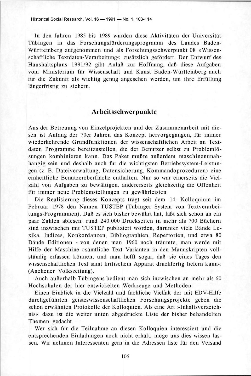 Der Entwurf des Haushaltsplans 1991/92 gibt Anlaß zur Hoffnung, daß diese Aufgaben vom Ministerium für Wissenschaft und Kunst Baden-Württemberg auch für die Zukunft als wichtig genug angesehen