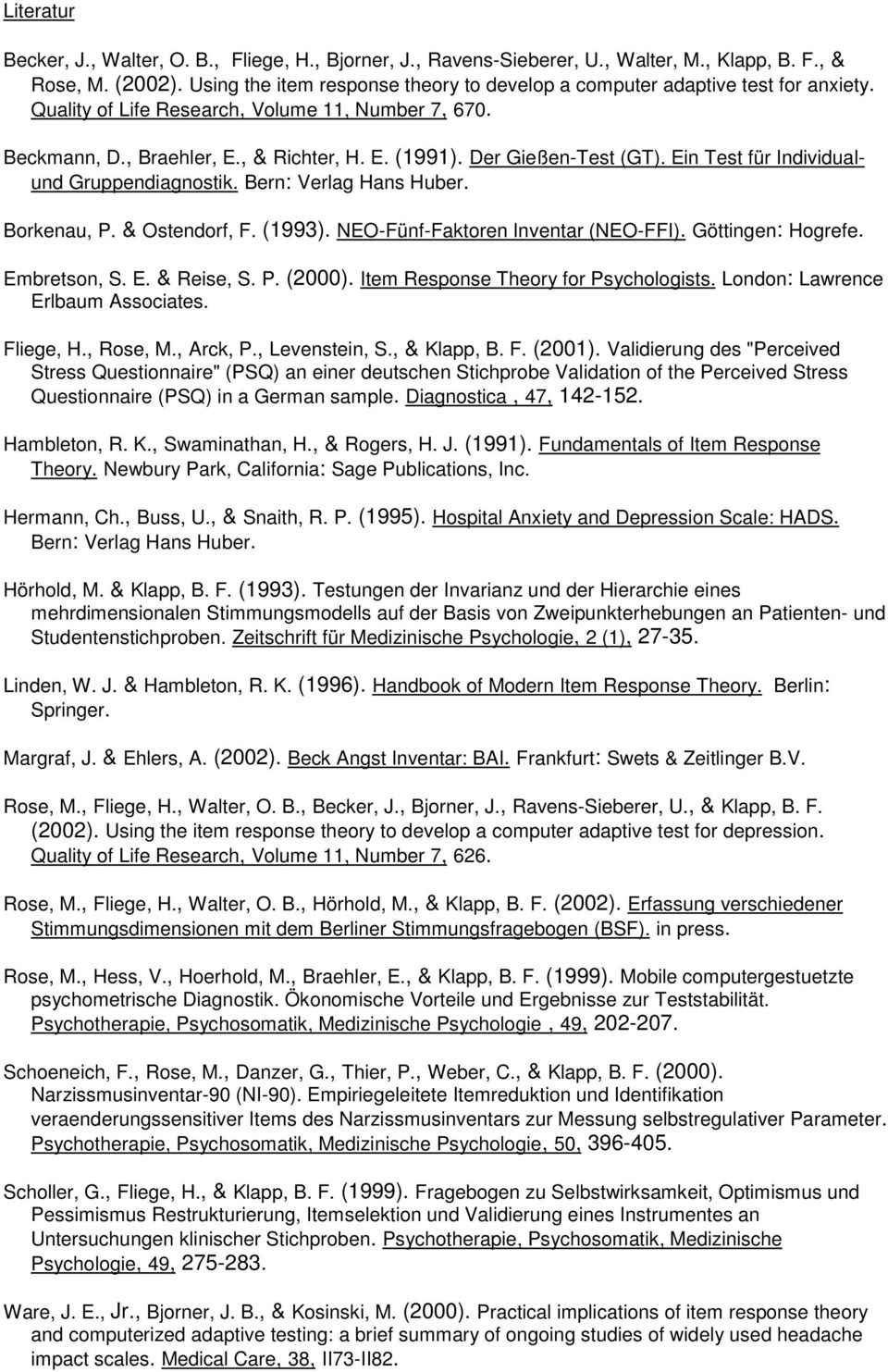 Der Gießen-Test (GT). Ein Test für Individualund Gruppendiagnostik. Bern: Verlag Hans Huber. Borkenau, P. & Ostendorf, F. (1993). NEO-Fünf-Faktoren Inventar (NEO-FFI). Göttingen: Hogrefe.