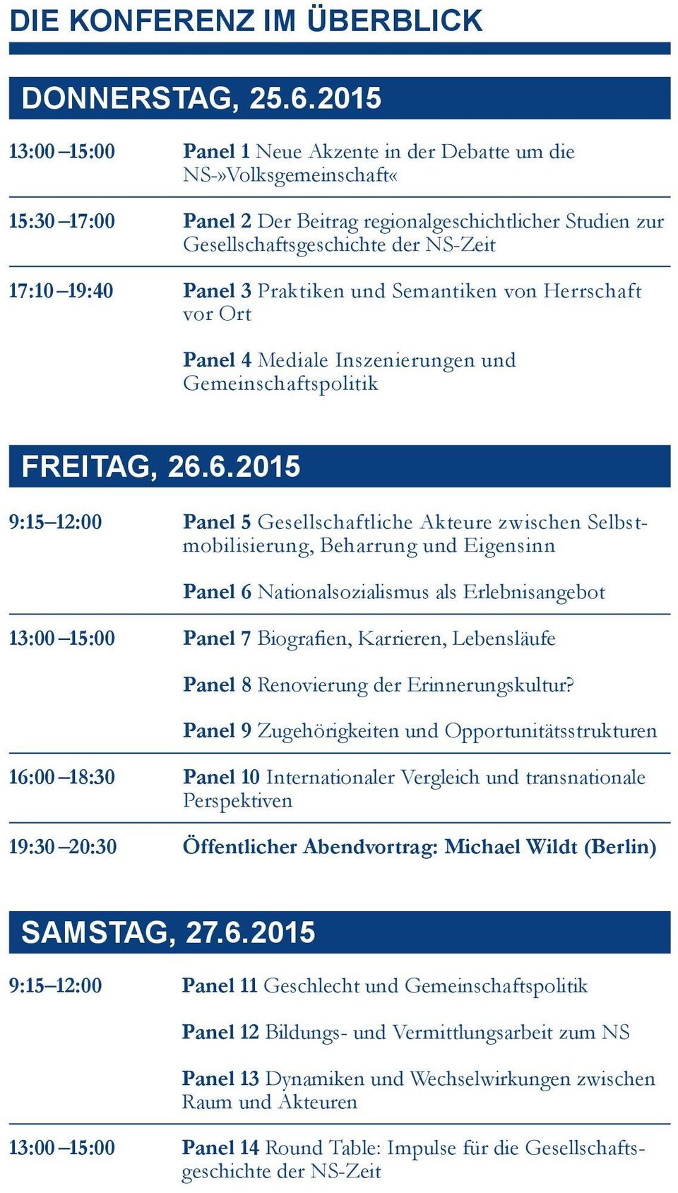 Panel 3 Praktiken und Semantiken von Herrschaft vor Ort Panel 4 Mediale Inszenierungen und Gemeinschaftspolitik FREITAG, 26.