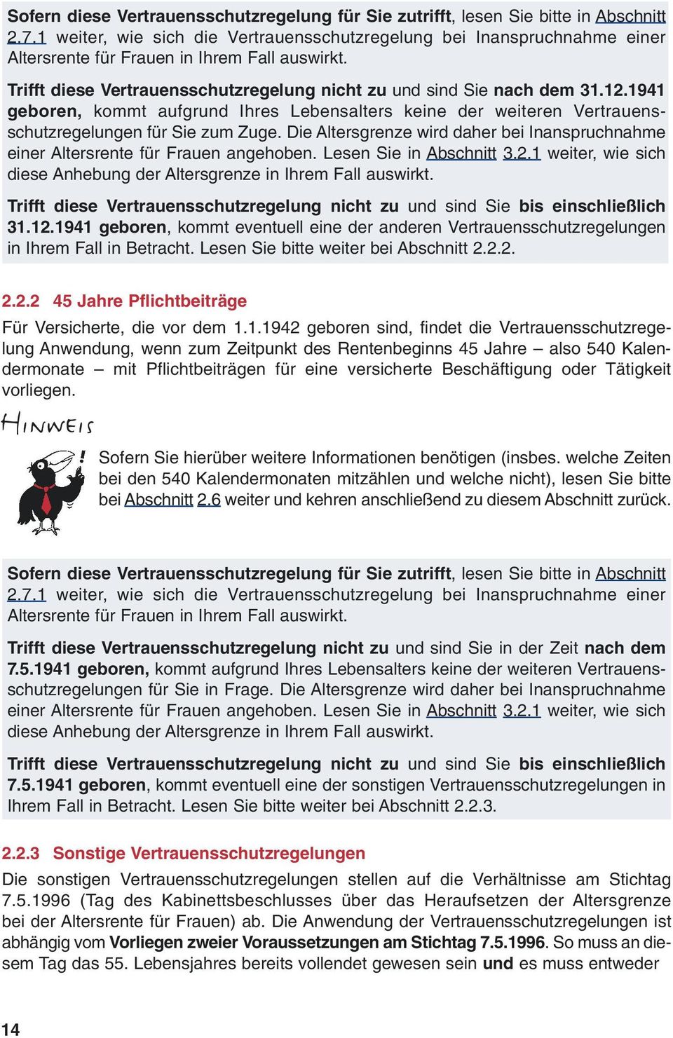 1941 geboren, kommt aufgrund Ihres Lebensalters keine der weiteren Vertrauensschutzregelungen für Sie zum Zuge. Die Altersgrenze wird daher bei Inanspruchnahme einer Altersrente für Frauen angehoben.