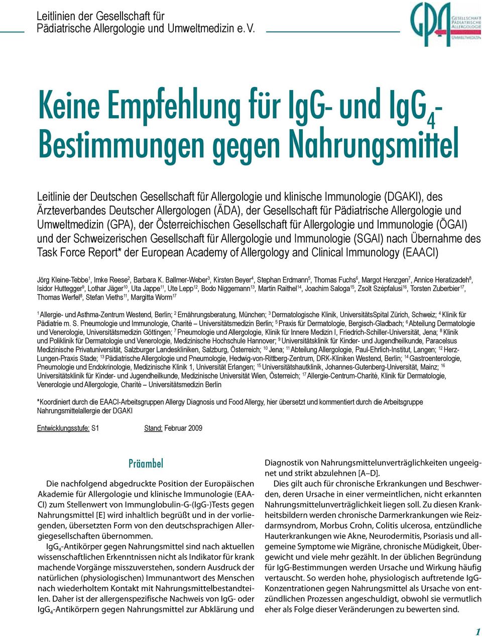 Allergologen (ÄDA), der Gesellschaft für Pädiatrische Allergologie und Umweltmedizin (GPA), der Österreichischen Gesellschaft für Allergologie und Immunologie (ÖGAI) und der Schweizerischen