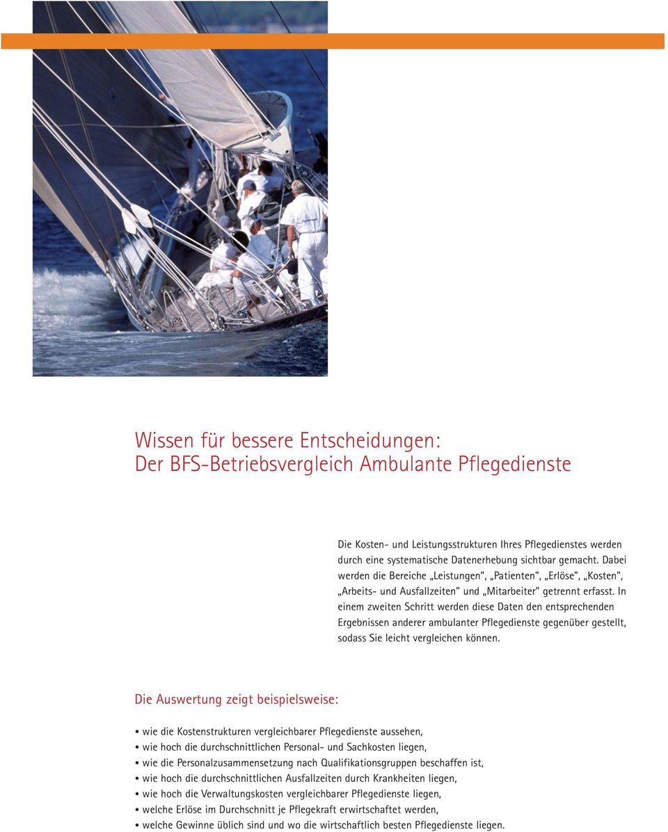 In einem zweiten Schritt werden diese Daten den entsprechenden Ergebnissen anderer ambulanter Pflegedienste gegenüber gestellt, sodass Sie leicht vergleichen können.