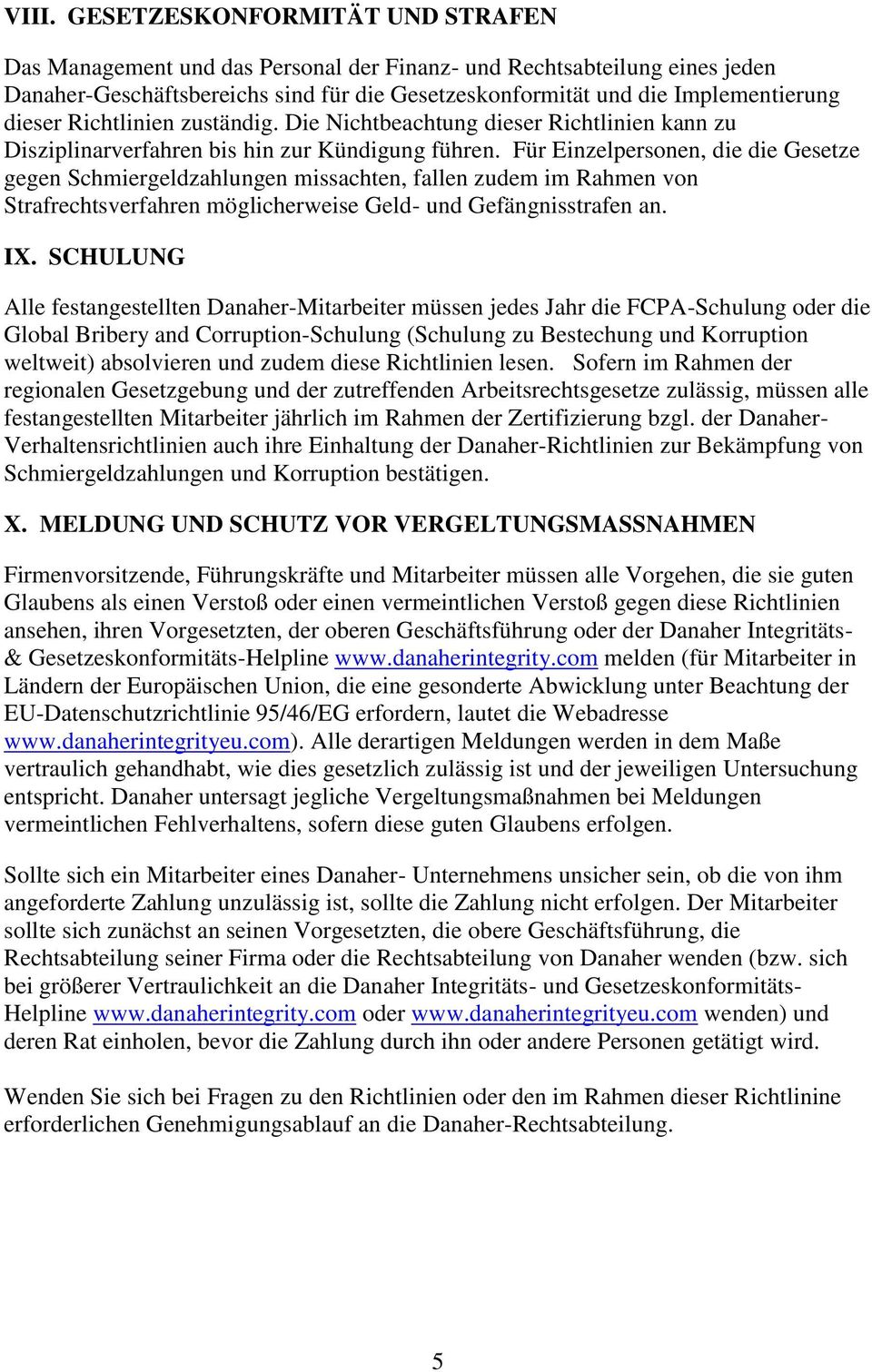 Für Einzelpersonen, die die Gesetze gegen Schmiergeldzahlungen missachten, fallen zudem im Rahmen von Strafrechtsverfahren möglicherweise Geld- und Gefängnisstrafen an. IX.