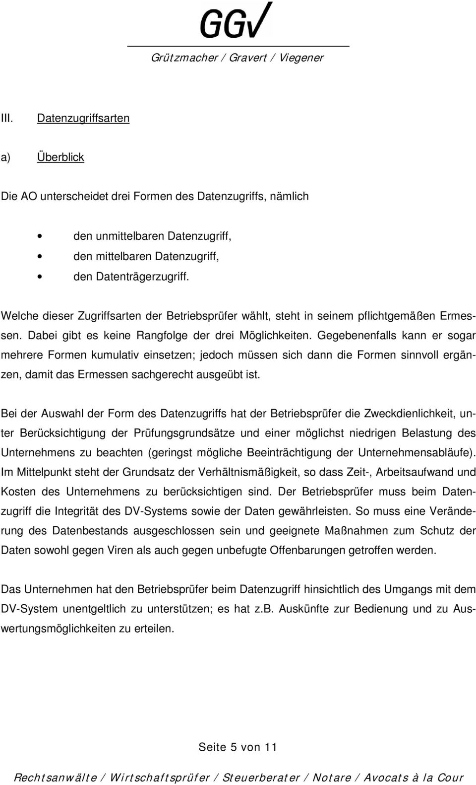 Gegebenenfalls kann er sogar mehrere Formen kumulativ einsetzen; jedoch müssen sich dann die Formen sinnvoll ergänzen, damit das Ermessen sachgerecht ausgeübt ist.