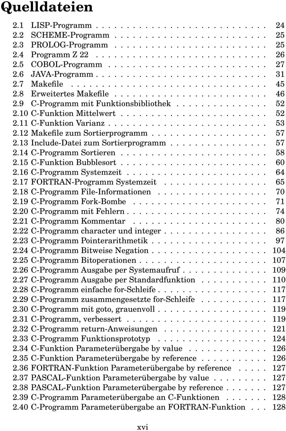 9 C-Programm mit Funktionsbibliothek............... 52 2.10 C-Funktion Mittelwert........................ 52 2.11 C-Funktion Varianz.......................... 53 2.12 Makefile zum Sortierprogramm.