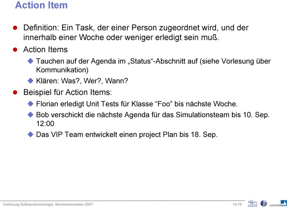 Beispiel für Action Items: Florian erledigt Unit Tests für Klasse Foo bis nächste Woche.