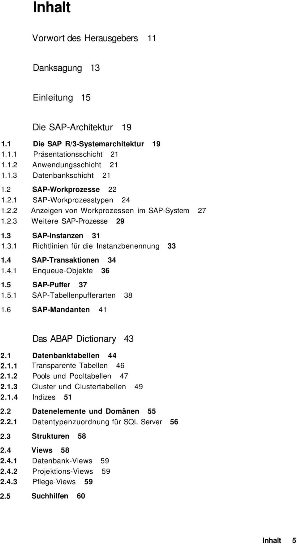 4 SAP-Transaktionen 34 1.4.1 Enqueue-Objekte 36 1.5 SAP-Puffer 37 1.5.1 SAP-Tabellenpufferarten 38 1.6 SAP-Mandanten 41 Das ABAP Dictionary 43 2.