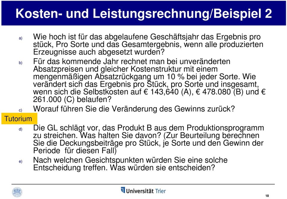 Wie verändert sich das Ergebnis pro Stück, pro Sorte und insgesamt, wenn sich die Selbstkosten auf 143,640 (A), 478.080 (B) und 261.000 (C) belaufen?