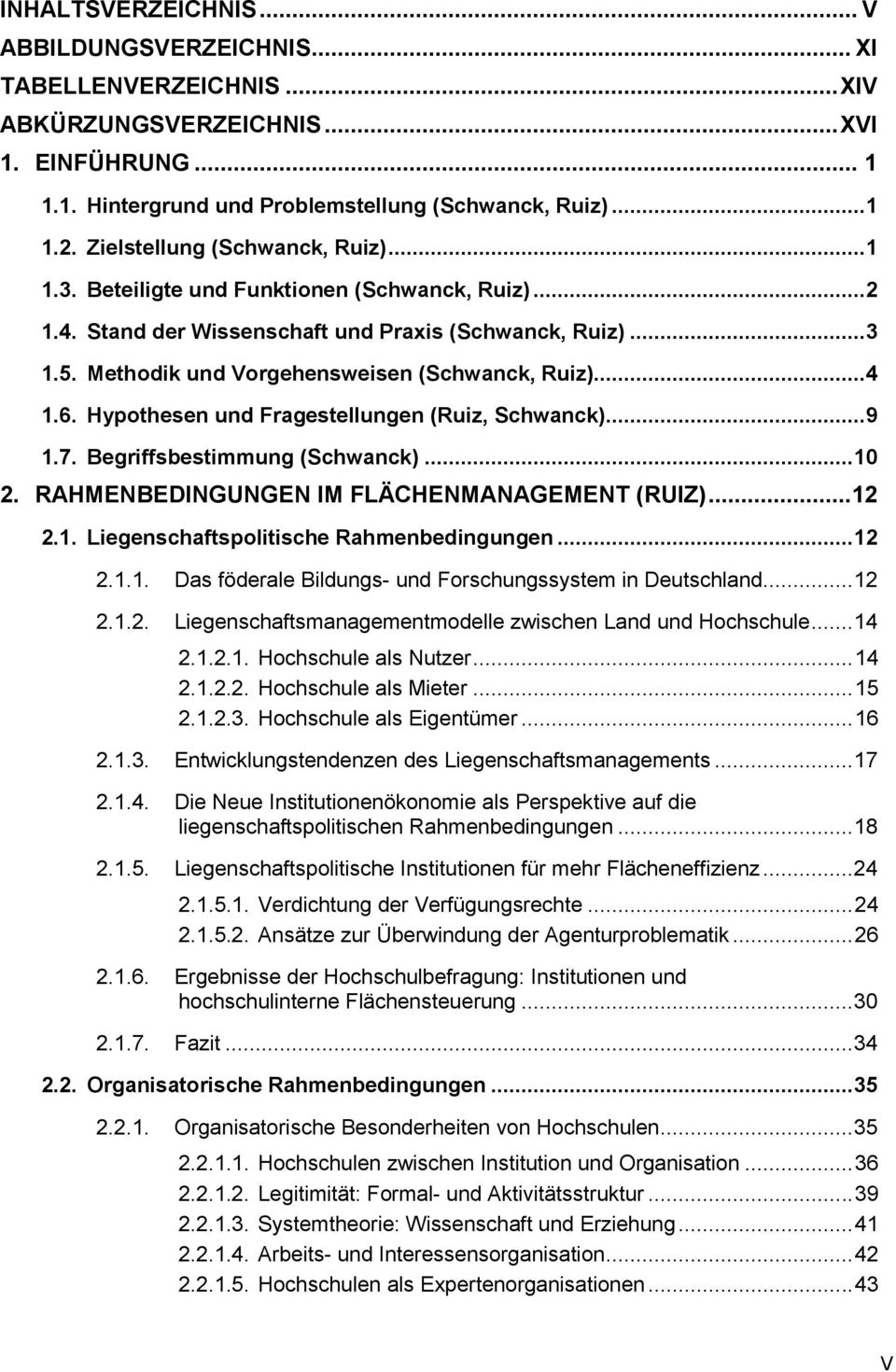 ..4 1.6. Hypothesen und Fragestellungen (Ruiz, Schwanck)...9 1.7. Begriffsbestimmung (Schwanck)... 10 2. RAHMENBEDINGUNGEN IM FLÄCHENMANAGEMENT (RUIZ)...12 2.1. Liegenschaftspolitische Rahmenbedingungen.