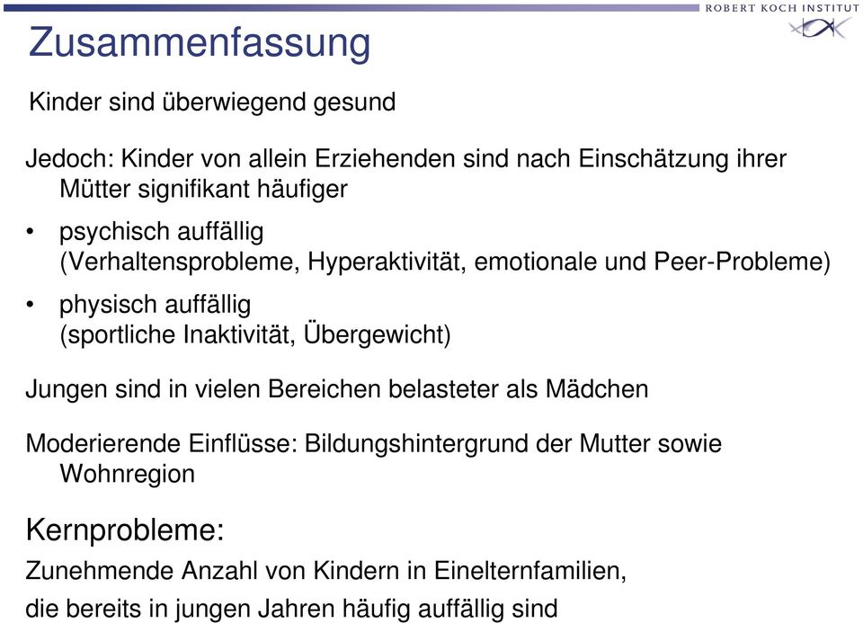 Inaktivität, Übergewicht) Jungen sind in vielen Bereichen belasteter als Mädchen Moderierende Einflüsse: Bildungshintergrund der