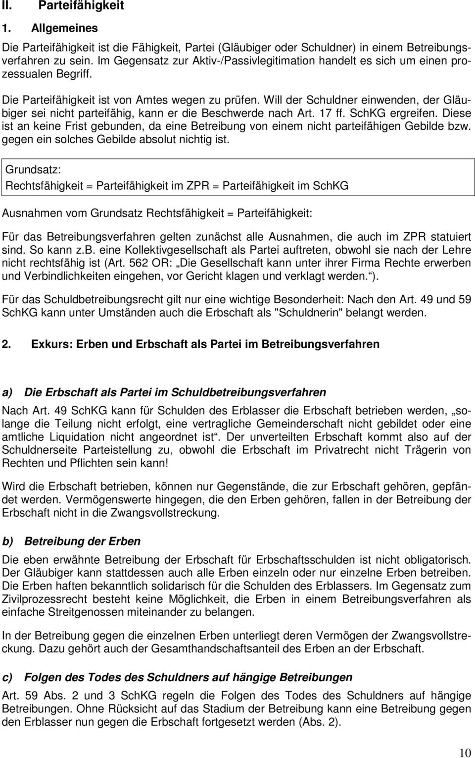 Will der Schuldner einwenden, der Gläubiger sei nicht parteifähig, kann er die Beschwerde nach Art. 17 ff. SchKG ergreifen.