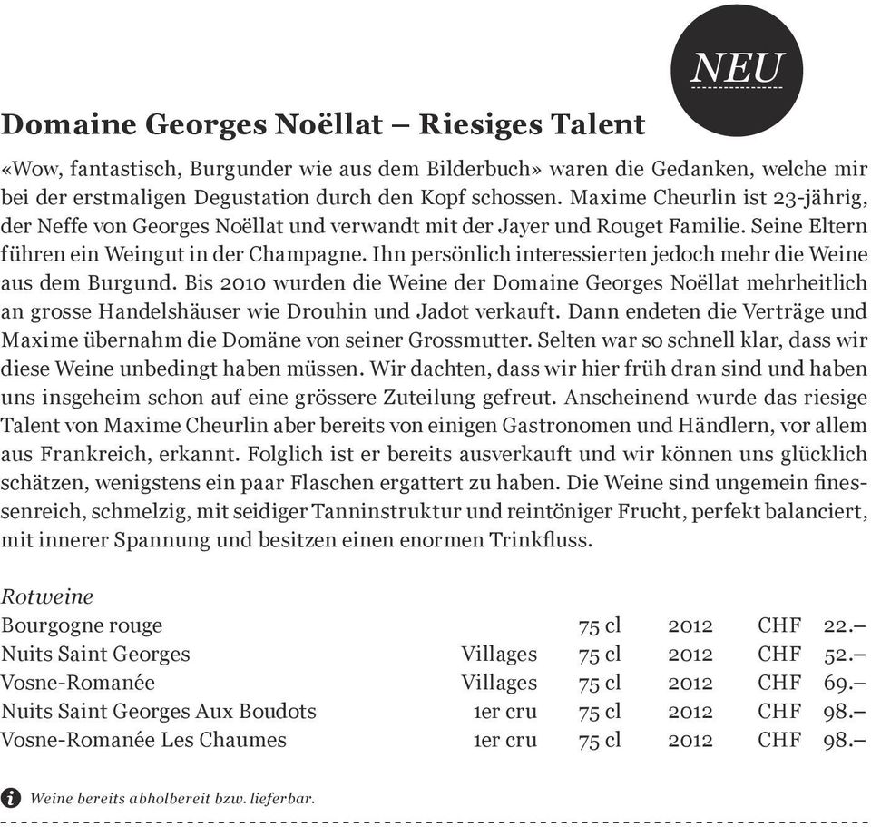 Ihn persönlich interessierten jedoch mehr die Weine aus dem Burgund. Bis 2010 wurden die Weine der Domaine Georges Noëllat mehrheitlich an grosse Handelshäuser wie Drouhin und Jadot verkauft.