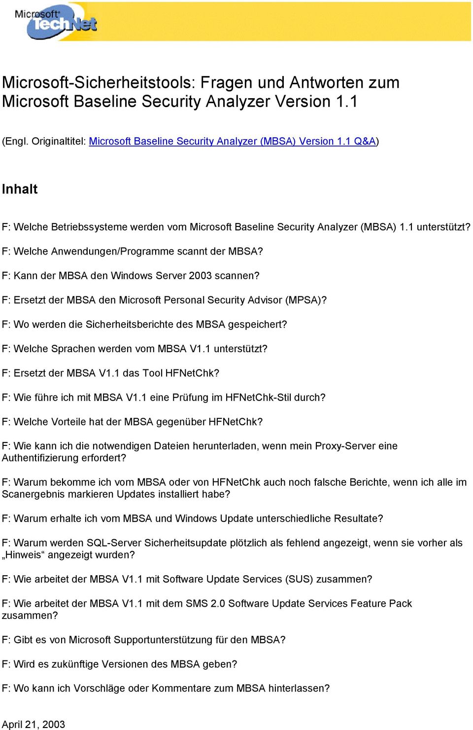 F: Kann der MBSA den Windows Server 2003 scannen? F: Ersetzt der MBSA den Microsoft Personal Security Advisor (MPSA)? F: Wo werden die Sicherheitsberichte des MBSA gespeichert?
