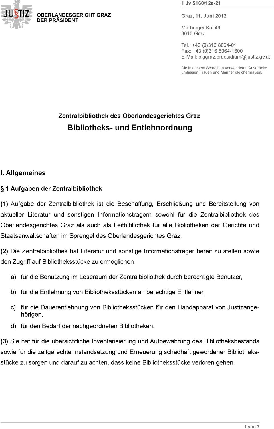 Allgemeines 1 Aufgaben der Zentralbibliothek (1) Aufgabe der Zentralbibliothek ist die Beschaffung, Erschließung und Bereitstellung von aktueller Literatur und sonstigen Informationsträgern sowohl