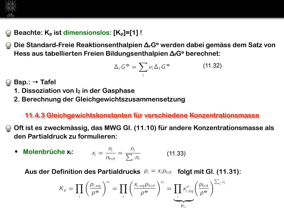 berechnet: Bsp.: Tafel 1. Dissoziation von I2 in der Gasphase 2. Berechnung der Gleichgewichtszusammensetzung (11.32) 11.4.