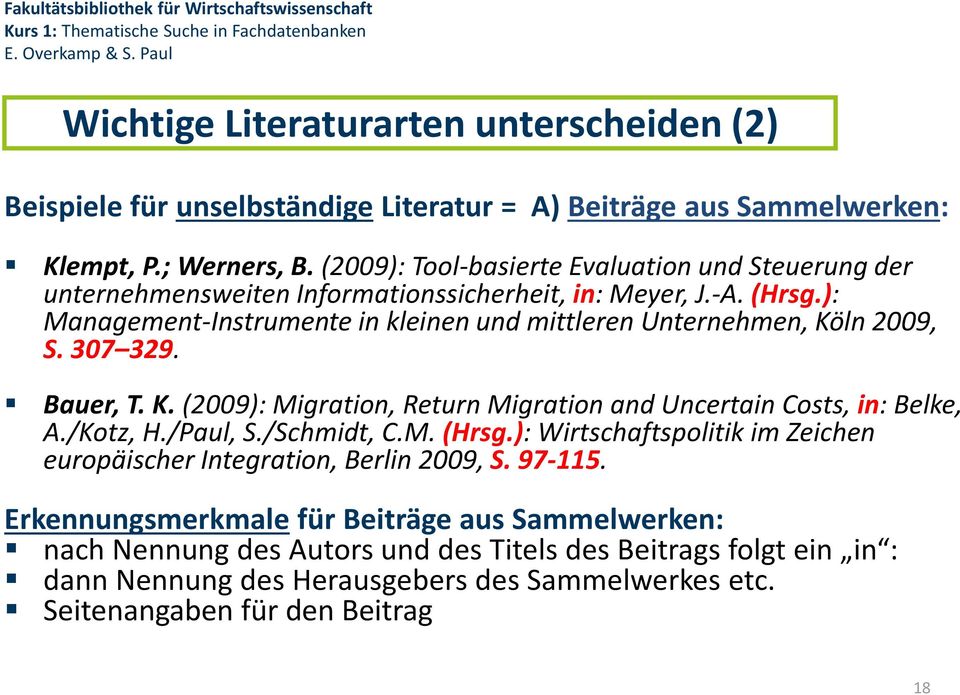 ): Management-Instrumente in kleinen und mittleren Unternehmen, Köln 2009, S. 307 329. Bauer, T. K. (2009): Migration, Return Migration and Uncertain Costs, in: Belke, A./Kotz, H.