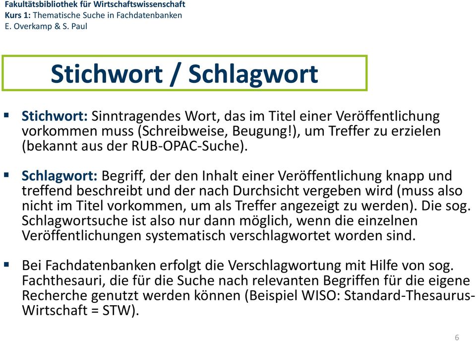 angezeigt zu werden). Die sog. Schlagwortsuche ist also nur dann möglich, wenn die einzelnen Veröffentlichungen systematisch verschlagwortet worden sind.