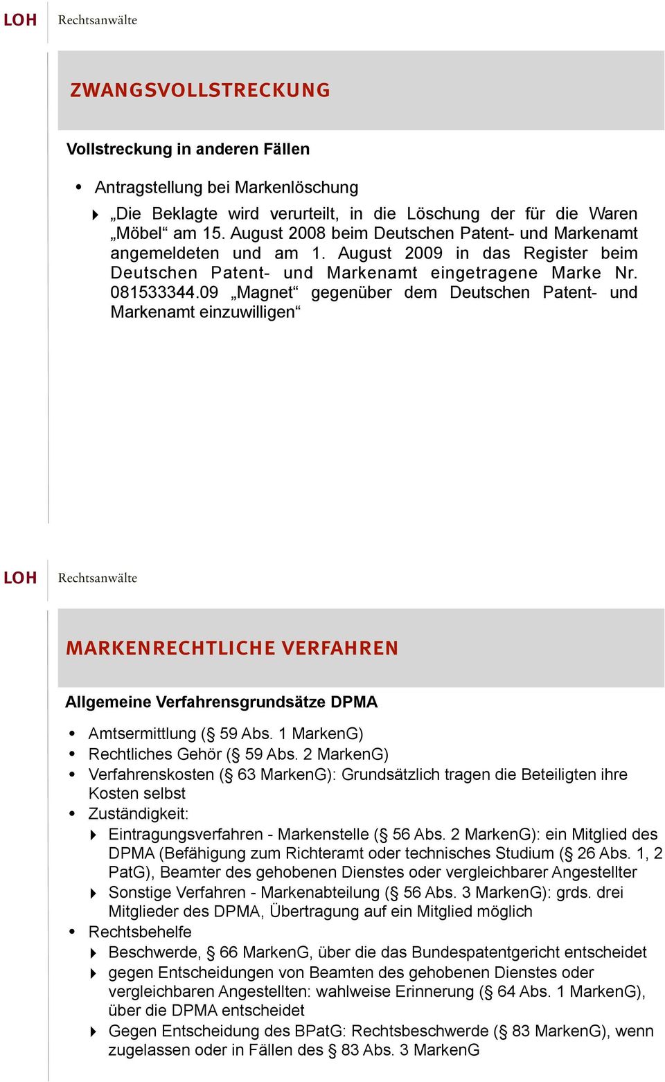 09 Magnet gegenüber dem Deutschen Patent- und Markenamt einzuwilligen Allgemeine Verfahrensgrundsätze DPMA Amtsermittlung ( 59 Abs. 1 MarkenG) Rechtliches Gehör ( 59 Abs.