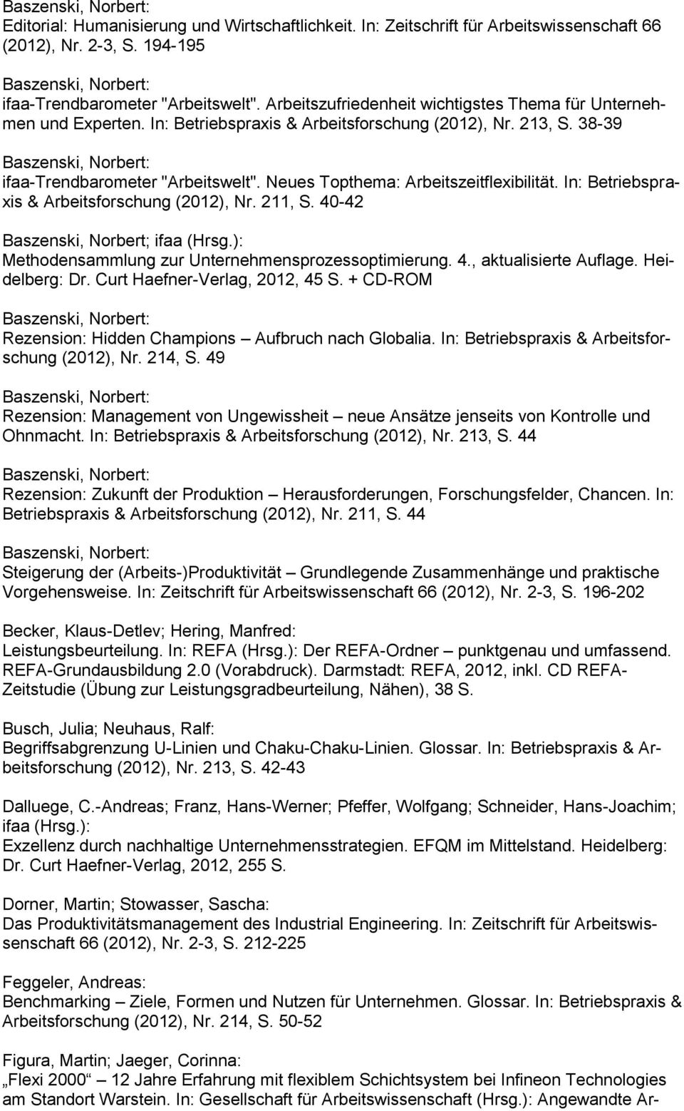 Neues Topthema: Arbeitszeitflexibilität. In: Betriebspraxis & Arbeitsforschung (2012), Nr. 211, S. 40-42 Baszenski, Norbert; ifaa (Hrsg.): Methodensammlung zur Unternehmensprozessoptimierung. 4., aktualisierte Auflage.