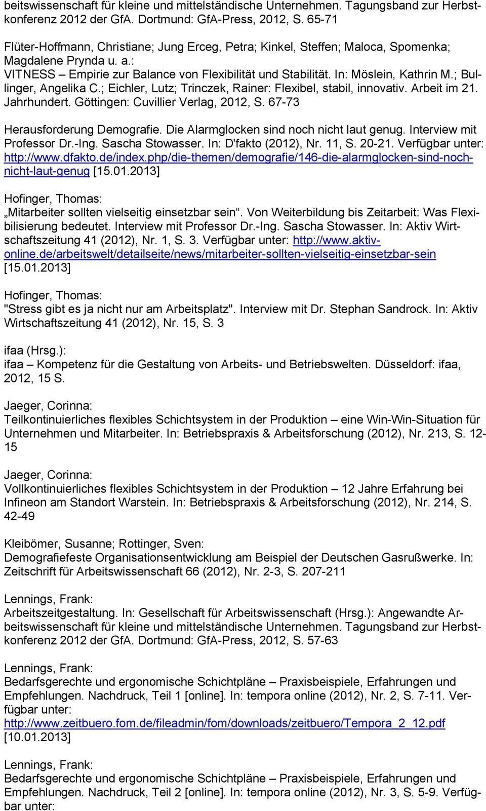 ; Bullinger, Angelika C.; Eichler, Lutz; Trinczek, Rainer: Flexibel, stabil, innovativ. Arbeit im 21. Jahrhundert. Göttingen: Cuvillier Verlag, 2012, S. 67-73 Herausforderung Demografie.