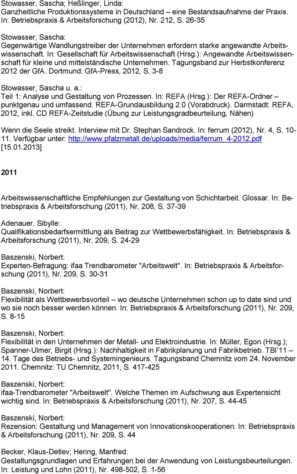 ): Angewandte Arbeitswissenschaft für kleine und mittelständische Unternehmen. Tagungsband zur Herbstkonferenz 2012 der GfA. Dortmund: GfA-Press, 2012, S. 3-8 Stowasser, Sascha u. a.
