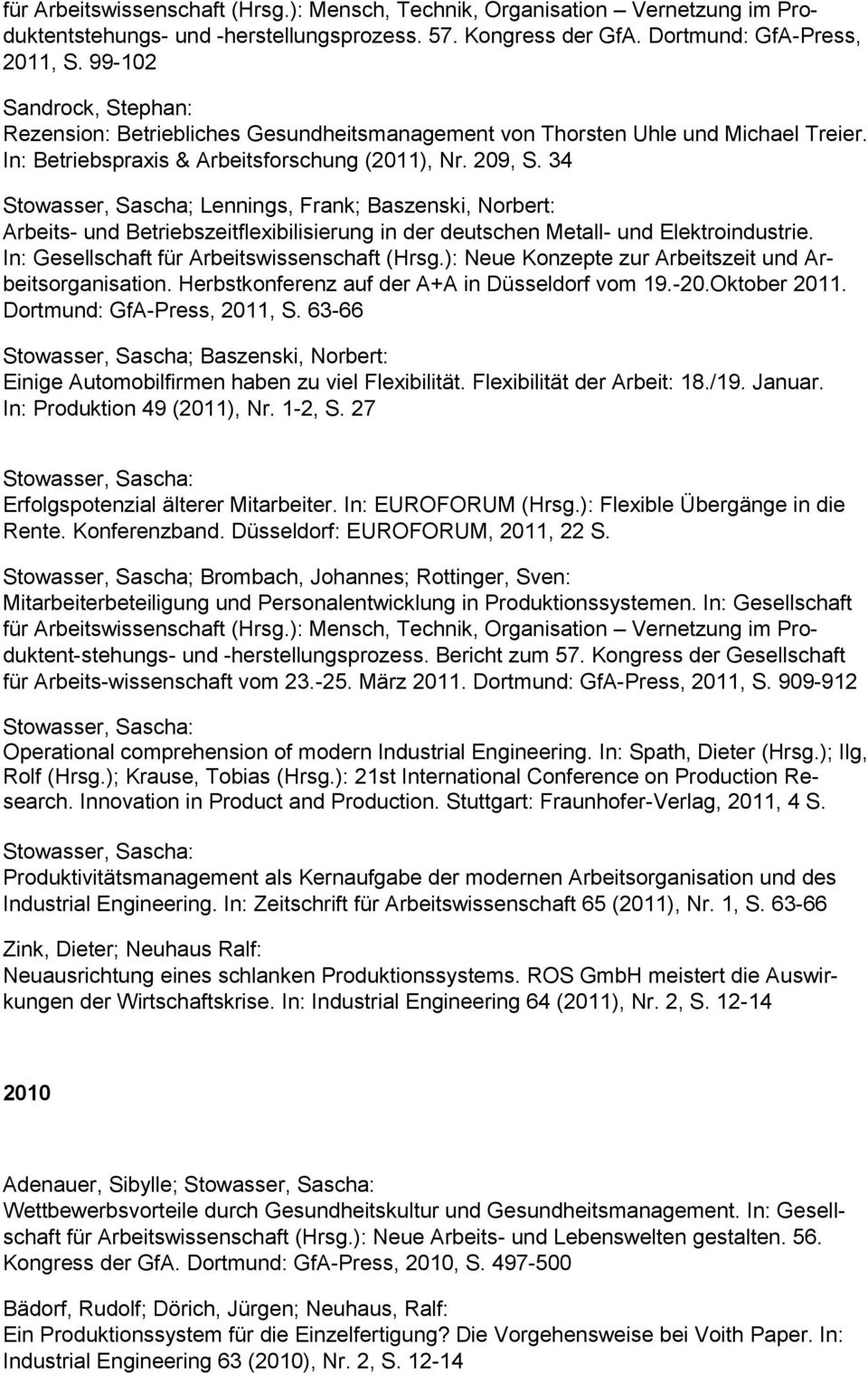 34 Stowasser, Sascha; Lennings, Frank; Arbeits- und Betriebszeitflexibilisierung in der deutschen Metall- und Elektroindustrie. In: Gesellschaft für Arbeitswissenschaft (Hrsg.