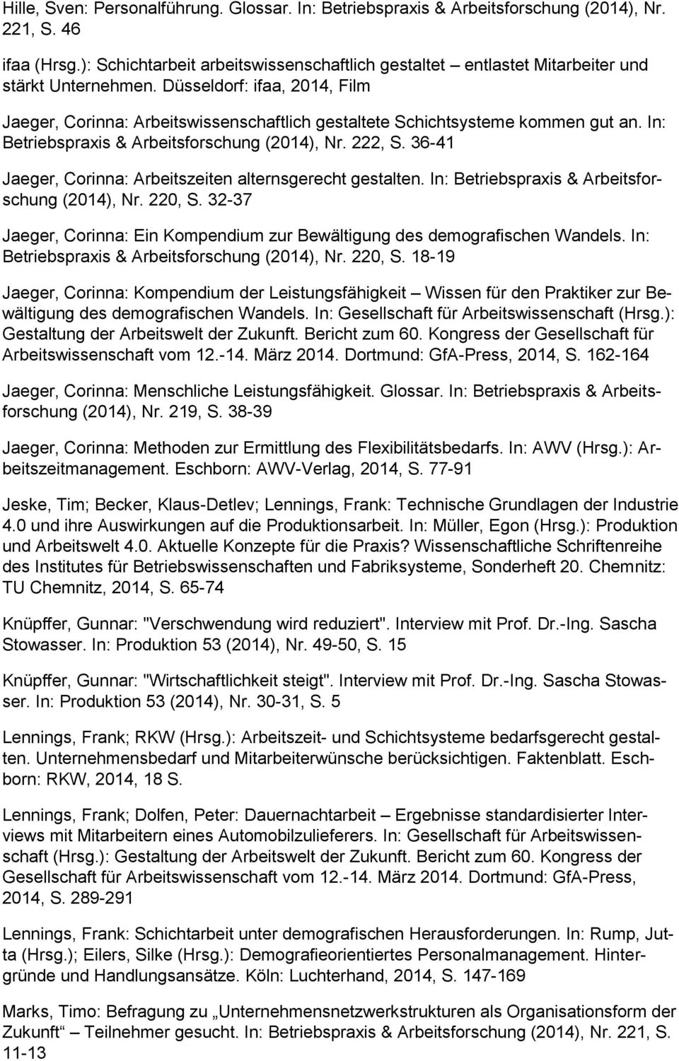 Düsseldorf: ifaa, 2014, Film Jaeger, Corinna: Arbeitswissenschaftlich gestaltete Schichtsysteme kommen gut an. In: Betriebspraxis & Arbeitsforschung (2014), Nr. 222, S.
