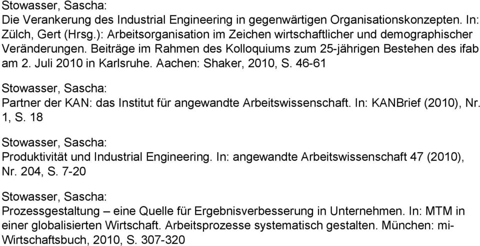 Juli 2010 in Karlsruhe. Aachen: Shaker, 2010, S. 46-61 Partner der KAN: das Institut für angewandte Arbeitswissenschaft. In: KANBrief (2010), Nr. 1, S.