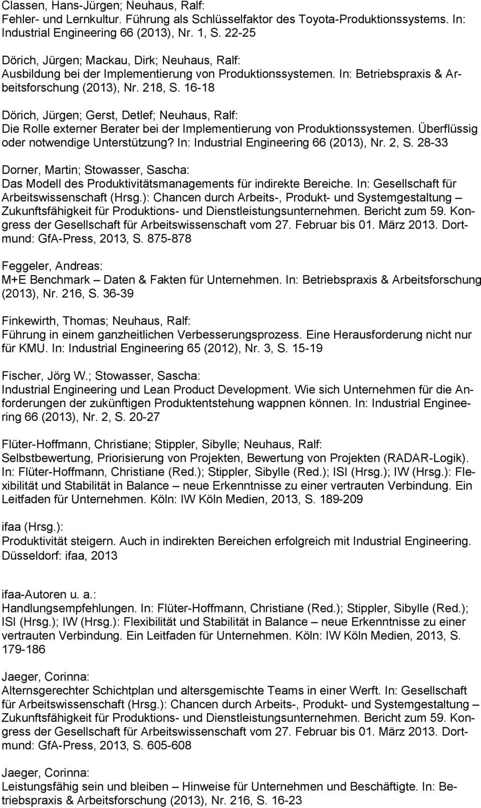 16-18 Dörich, Jürgen; Gerst, Detlef; Die Rolle externer Berater bei der Implementierung von Produktionssystemen. Überflüssig oder notwendige Unterstützung? In: Industrial Engineering 66 (2013), Nr.