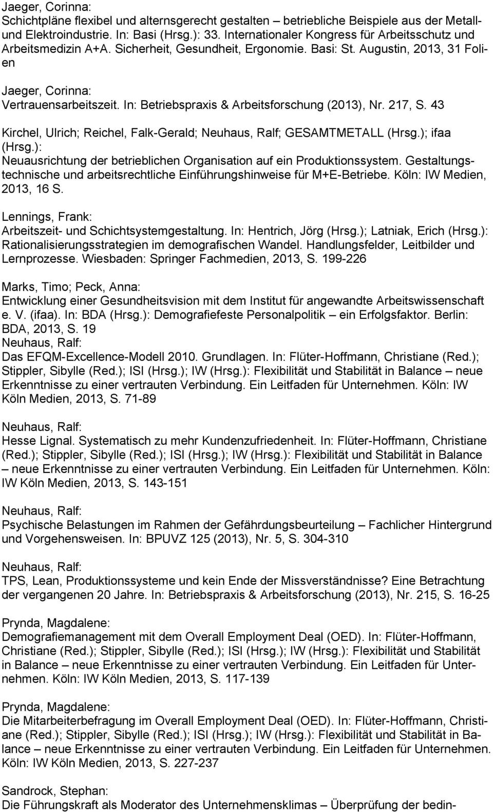 In: Betriebspraxis & Arbeitsforschung (2013), Nr. 217, S. 43 Kirchel, Ulrich; Reichel, Falk-Gerald; Neuhaus, Ralf; GESAMTMETALL (Hrsg.); ifaa (Hrsg.