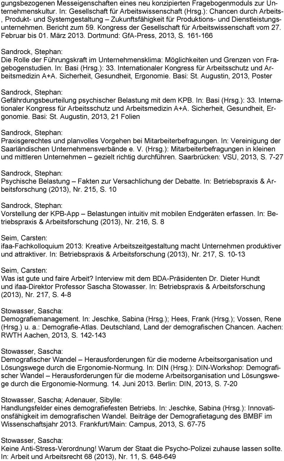 Februar bis 01. März 2013. Dortmund: GfA-Press, 2013, S. 161-166 Die Rolle der Führungskraft im Unternehmensklima: Möglichkeiten und Grenzen von Fragebogenstudien. In: Basi (Hrsg.): 33.