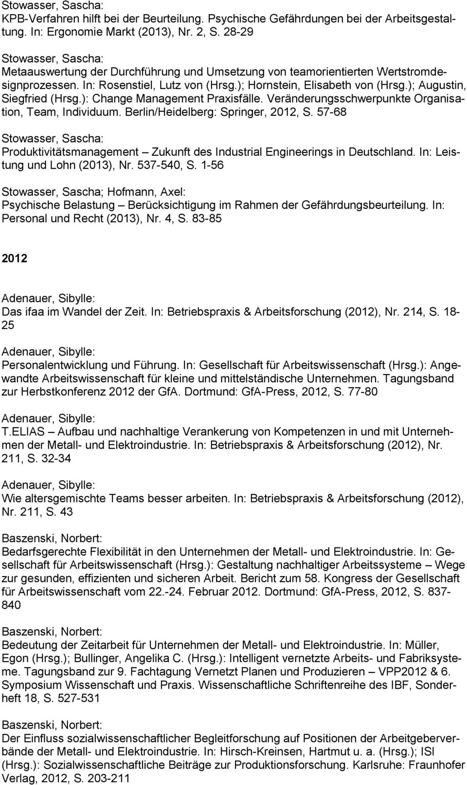 ): Change Management Praxisfälle. Veränderungsschwerpunkte Organisation, Team, Individuum. Berlin/Heidelberg: Springer, 2012, S.