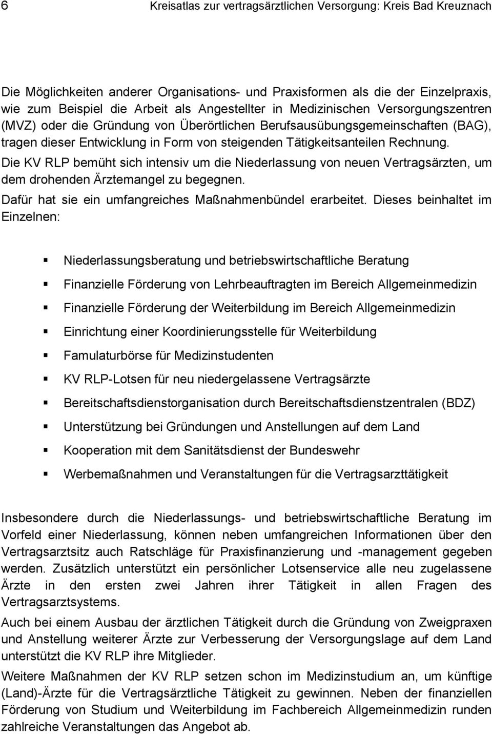 Die KV RLP bemüht sich intensiv um die Niederlassung von neuen Vertragsärzten, um dem drohenden Ärztemangel zu begegnen. Dafür hat sie ein umfangreiches Maßnahmenbündel erarbeitet.